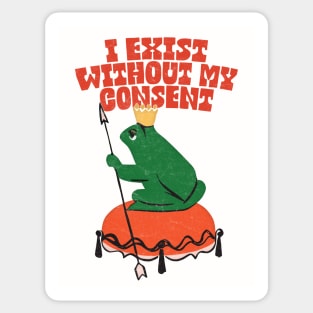 I Exist Without My Consent - Nihilist Frog Sticker